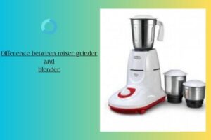 Difference between mixer grinder and blender