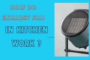 How do exhaust fan in kitchen work